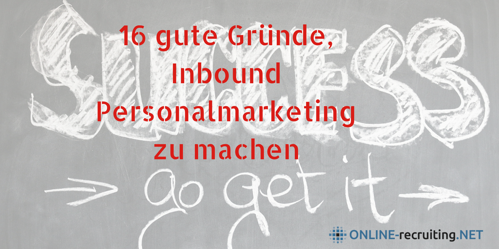 16 unschlagbare Argumente, jetzt Inbound Personalmarketing zu machen