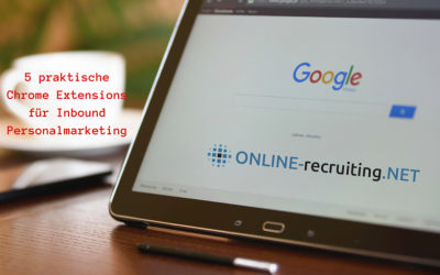 5 Chrome Erweiterungen für Inbound Personalmarketing Experten