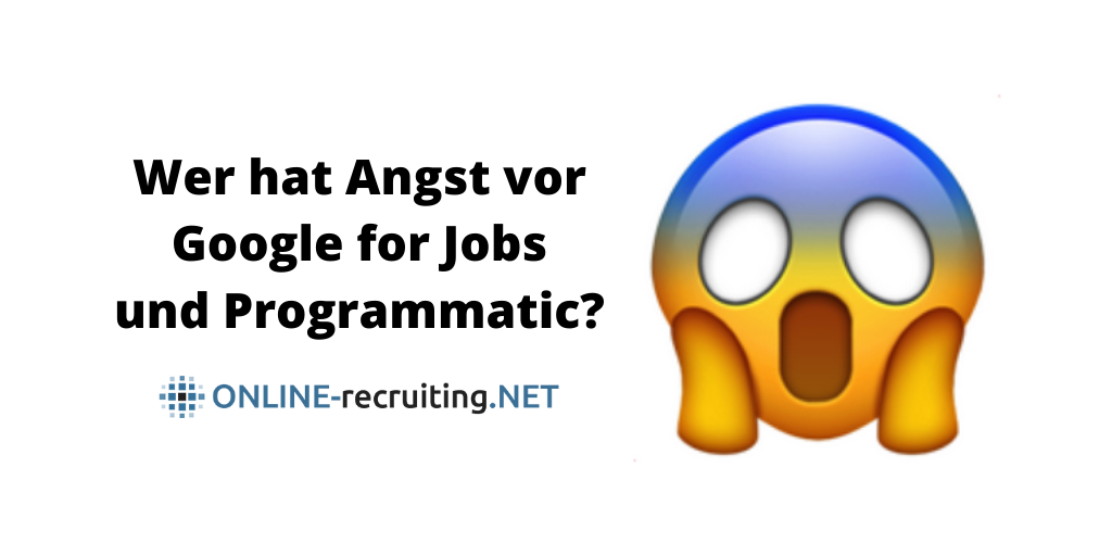 Wer hat Angst vor Google for Jobs und Programmatic? Ergebnisse aus der Covid-19 Jobportal Umfrage